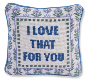 I Love That For You Pillow